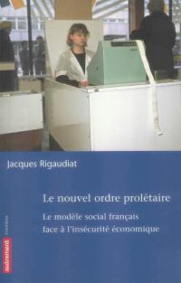 Le nouvel ordre prolétaire : le modèle social français face à l'insécurité économique