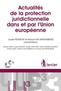 Actualités de la protection juridictionnelle dans et par l'Union européenne