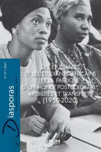 Diasporas, n° 37. Les étudiantes et les étudiants africains et la fabrique d'un monde postcolonial : mobilités et transferts (1950-2020)