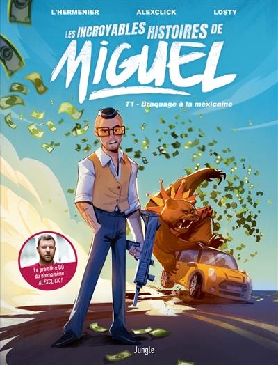 Les incroyables histoires de Miguel. Vol. 1. Braquage à la mexicaine