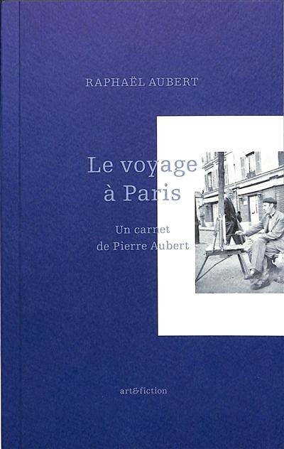 Le voyage à Paris : un carnet de Pierre Aubert