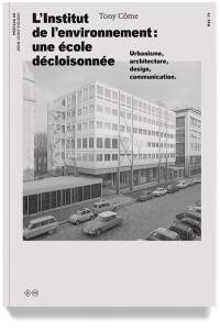 L'Institut de l'environnement : une école décloisonnée : urbanisme, architecture, design, communication
