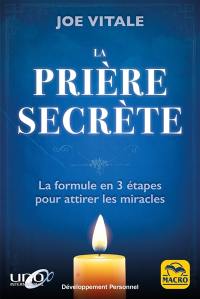 La prière secrète : la formule en 3 étapes pour attirer les miracles