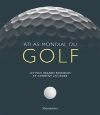 Atlas mondial du golf : les plus grands parcours et comment les jouer