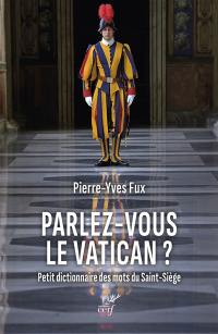 Parlez-vous le Vatican ? : petit dictionnaire des mots du Saint-Siège