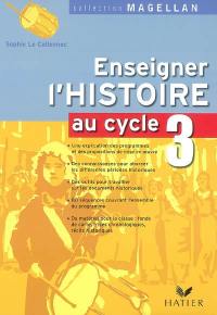 Enseigner l'histoire au cycle 3 : conforme aux programmes 2002