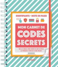 Mon carnet de codes secrets : tous les conseils pour choisir ses mots de passe, les protéger et éviter de se faire pirater !