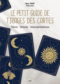 Le petit guide de tirages des cartes : tarot, oracle, interprétations