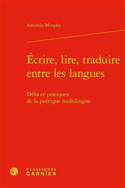 Ecrire, lire, traduire entre les langues : défis et pratiques de la poétique multilingue
