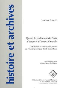 Quand le parlement de Paris s'oppose à l'autorité royale : l'affaire de la chambre de justice de l'Arsenal (14 juin 1631-mars 1632)