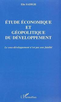Etude économique et géopolitique du développement : le sous-développement n'est pas une fatalité