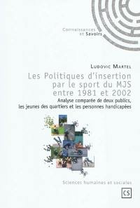Les politiques d'insertion par le sport du MJS entre 1981 et 2002 : analyse comparée de deux publics, les jeunes des quartiers et les personnes handicapées