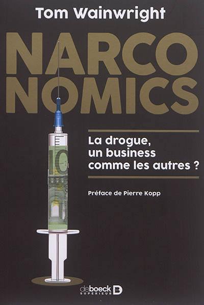 Narconomics : la drogue, un business comme les autres ?