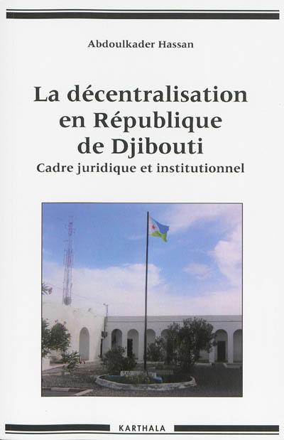 La décentralisation en République de Djibouti : cadre juridique et institutionnel
