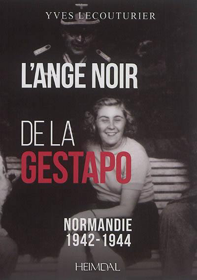 L'ange noir de la Gestapo : Normandie, 1942-1944