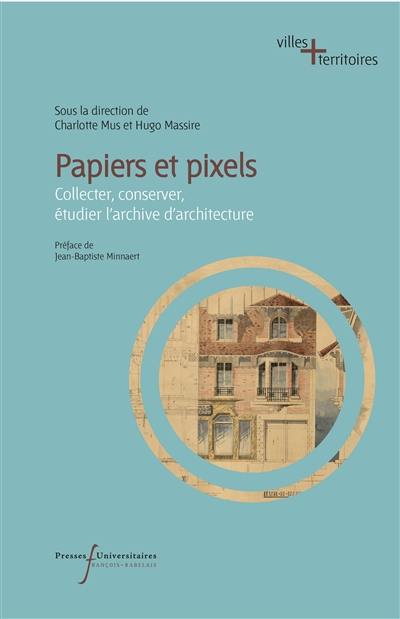Papiers et pixels : collecter, conserver, étudier l'archive d'architecture