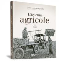 L'Ardenne agricole : quinze récits du temps jadis. Vol. 1