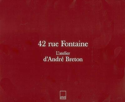 42, rue Fontaine : l'atelier d'André Breton