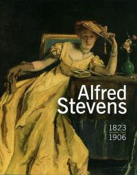 Alfred Stevens : 1823-1906, Bruxelles-Paris