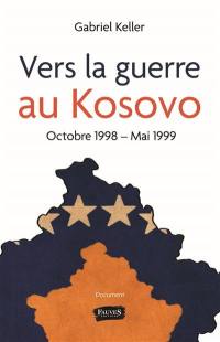 Vers la guerre au Kosovo : octobre 1998-mai 1999