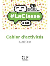 #LaClasse : méthode de français B1 : cahier d'activités