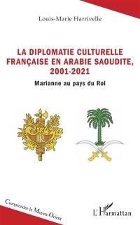 La diplomatie culturelle française en Arabie saoudite, 2001-2021 : Marianne au pays du roi