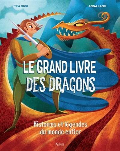 Le grand livre des dragons : histoires et légendes du monde entier