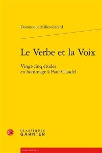 Le verbe et la voix : vingt-cinq études en hommage à Paul Claudel