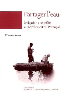Partager l'eau : irrigation et conflits au nord-ouest du Portugal