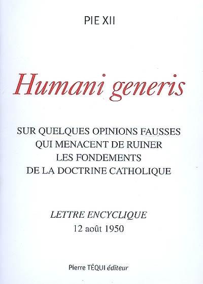 Humani generi : sur quelques opinions fausses qui menacent de ruiner les fondements de la doctrine catholique : lettre encyclique, 12 août 1950