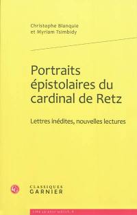 Portraits épistolaires du cardinal de Retz : lettres inédites, nouvelles lectures