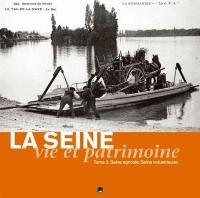 La Seine : vie et patrimoine. Vol. 2. Seine agricole, Seine industrielle