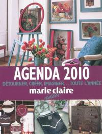 Agenda 2010 Marie Claire idées : détourner, créer, imaginer... toute l'année : cadres, sacs, récup', déco, broderie...