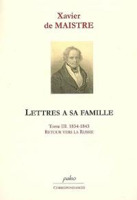 Lettres à sa famille. Vol. 3. Retour vers la Russie : 1834-1843