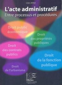 L'acte administratif : entre processus et procédures