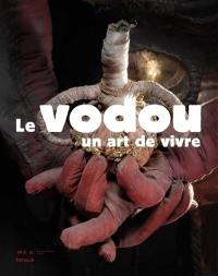 Le vodou, un art de vivre : exposition, musée d'ethnographie de Genève (Suisse) du 5 décembre 2007 au 31 août 2008