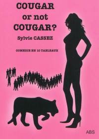 Cougar or not cougar ? : pièce en 10 actes