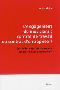 L'engagement de musiciens : contrat de travail ou contrat d'entreprise ? : étude des contrats de service en droit suisse et américain