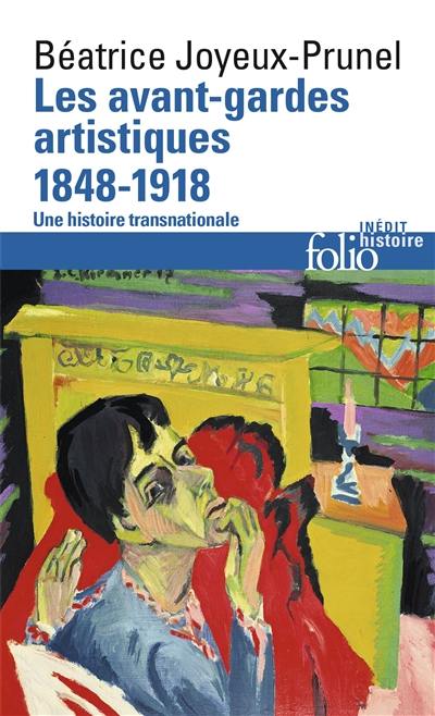 Les avant-gardes artistiques : une histoire transnationale. Vol. 1. 1848-1918