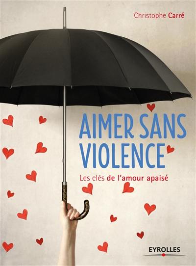 Aimer sans violence : les clés de l'amour apaisé