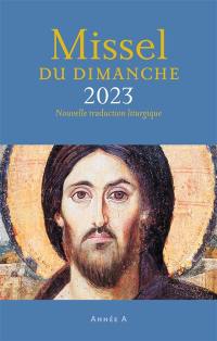 Missel du dimanche 2023 : année liturgique A, du 27 novembre 2022 au 26 novembre 2023 : nouvelle traduction liturgique