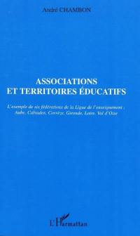 Associations et territoires éducatifs : l'exemple de six fédérations de la Ligue de l'enseignement, Aube, Calvados, Corrèze, Gironde, Loire, Val-d'Oise