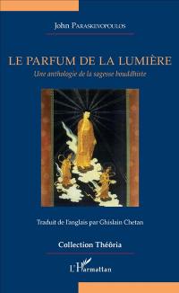 Le parfum de la lumière : une anthologie de la sagesse bouddhiste