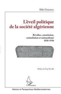 L'éveil politique de la société algérienne : révoltes, soumission, assimilation et nationalisme : 1830-1936