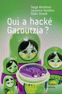Qui a hacké Garoutzia ? : tragicomédie policière en quatre actes, qui raconte les vies successives de Garoutzia, un agent conversationnel, une bote du futur