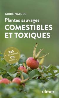 Plantes sauvages comestibles et toxiques : 170 baies, fruits et herbes sauvages