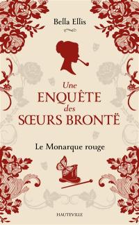 Une enquête des soeurs Brontë. Vol. 3. Le monarque rouge