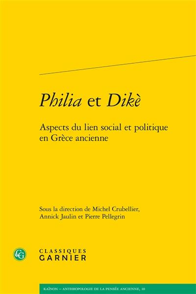 Philia et dikè : aspects du lien social et politique en Grèce ancienne
