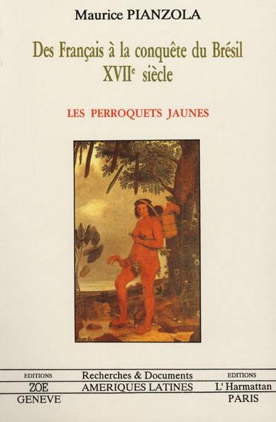 Les Perroquets jaunes : des Français à la conquête du Brésil, XVIIe siècle