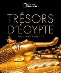 Trésors d'Egypte : des pyramides à Cléopâtre